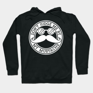 Do Not Judge Me by My Mustache Hoodie